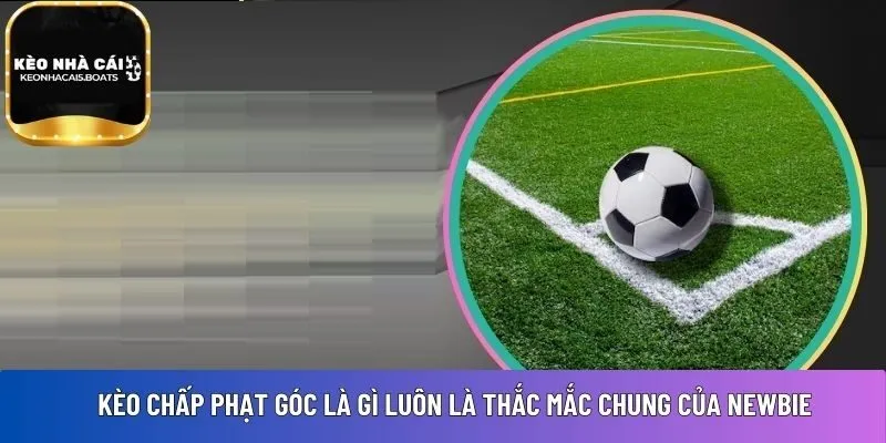 Kèo chấp phạt góc là gì