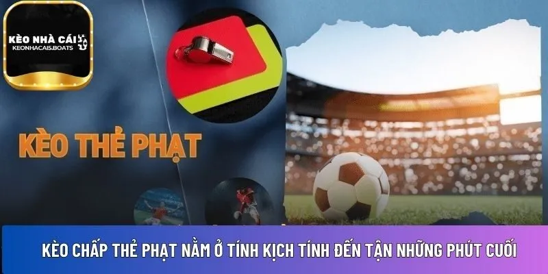 Sự hấp dẫn kèo chấp thẻ phạt là gì